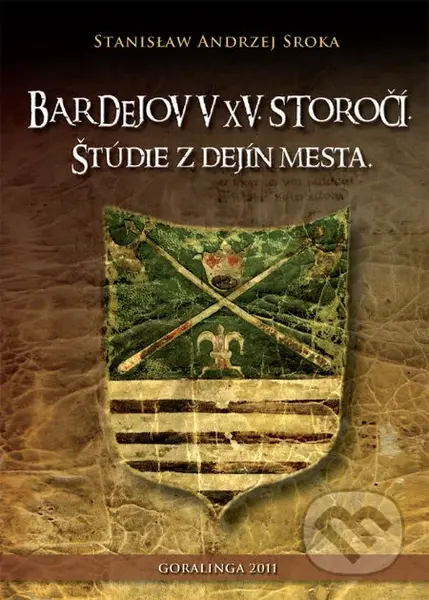 Bardejov v XV. storočí (Štúdie z dejín mesta) - Stanislaw Andrzej Sroka - kniha z kategorie Historie