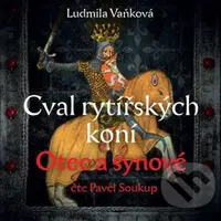 Cval rytířských koní: Otec a synové - Ludmila Vaňková - audiokniha z kategorie Společenská beletrie