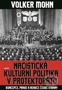 Nacistická kulturní politika v Protektorátu (Koncepce, praxe a reakce české strany) - kniha z kategorie 20. století