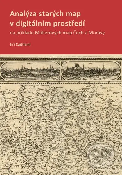 Analýza starých map v digitálním prostředí (na příkladu Müllerových map Čech a Moravy) - kniha z kategorie Vysoké školy