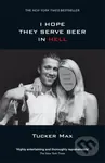 I Hope They Serve Beer in Hell - Tucker Max - kniha z kategorie Autobiografie