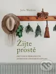 Žijte prostě (Průvodce přirozeným domovem s minimem odpadu) - Julia Watkins