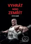 Vyhrát nebo zemřít - Petr Vaniš - kniha z kategorie Individuální sporty