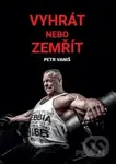 Vyhrát nebo zemřít - Petr Vaniš