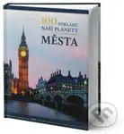 100 pokladů naší planety: Města - kniha z kategorie Místopisy