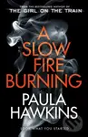 A Slow Fire Burning - Paula Hawkins
