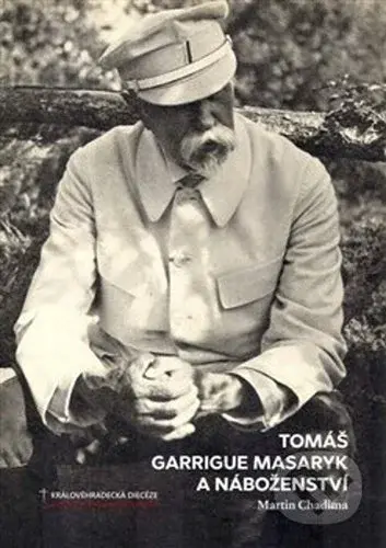 Tomáš Garrigue Masaryk a náboženství - Martin Chadima - kniha z kategorie Životopisy