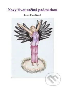 Nový život začíná padesátkou - Irena Pavelková - kniha z kategorie Beletrie