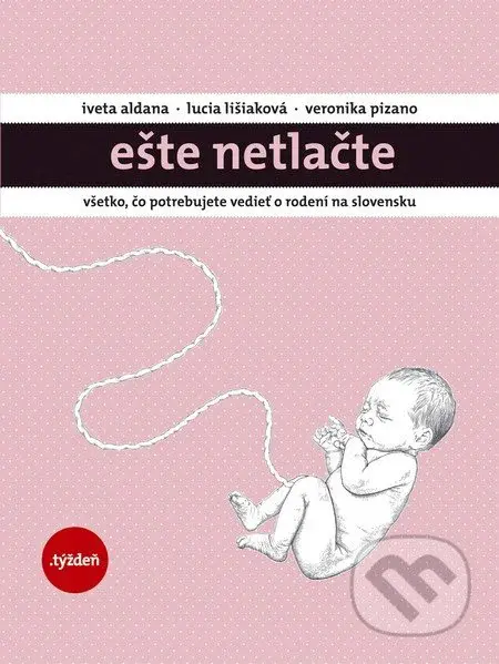 Ešte netlačte (Všetko, čo potrebujete vedieť o rodení na Slovensku) - kniha z kategorie Vztahy a rodina