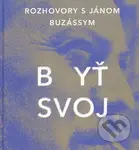 Byť svoj (Rozhovory s Jánom Buzássym) - Ján Štrasser - kniha z kategorie Životopisy