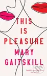 This is Pleasure - Mary Gaitskill - kniha z kategorie Beletrie