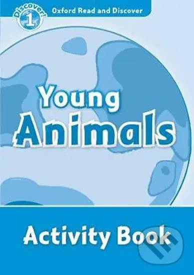 Oxford Read and Discover: Level 1 - Young Animals Activity Book - Rachel Bladon
