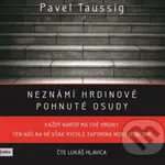 Neznámí hrdinové: pohnuté osudy - Pavel Taussig - audiokniha z kategorie Historie