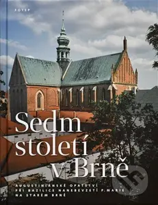 Sedm století v Brně (Augustiniánské opatství při bazilice Nanebevzetí P. Marie na Starém Brně) - kniha z kategorie Historie