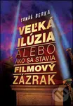 Veľká ilúzia (alebo ako sa stavia filmový zázrak) - Tomáš Berka - kniha z kategorie Umění, design a architektura