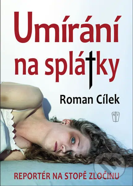 Umírání na splátky (Reportér na stopě zločinu) - Roman Cílek - kniha z kategorie Detektivky, thrillery a horory