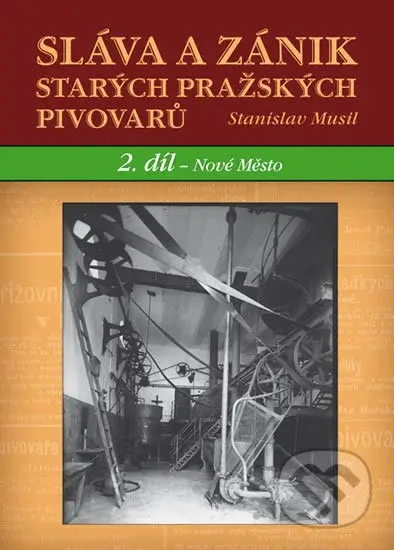 Sláva a zánik starých pražských pivovarů (2 díl. - Nové Město) - kniha z kategorie Historie