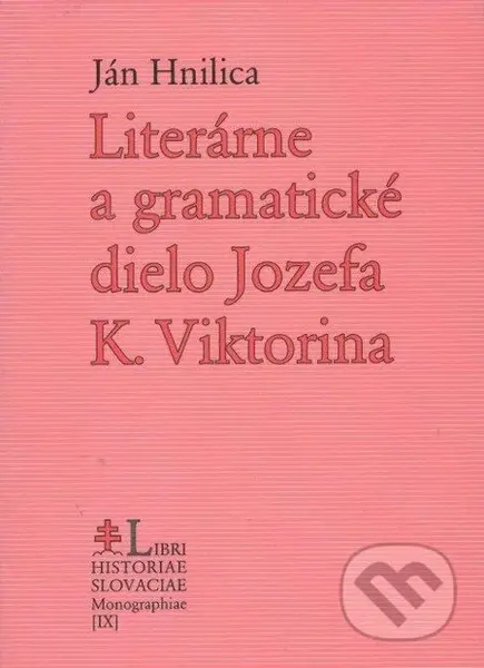 Literárne a gramatické dielo Jozefa K. Viktorina - Ján Hnilica - kniha z kategorie Životopisy