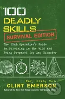 100 Deadly Skills: Survival Edition (The SEAL Operative's Guide to Surviving in the Wild and Being Prepared for Any Disaster) - kniha z kategorie…