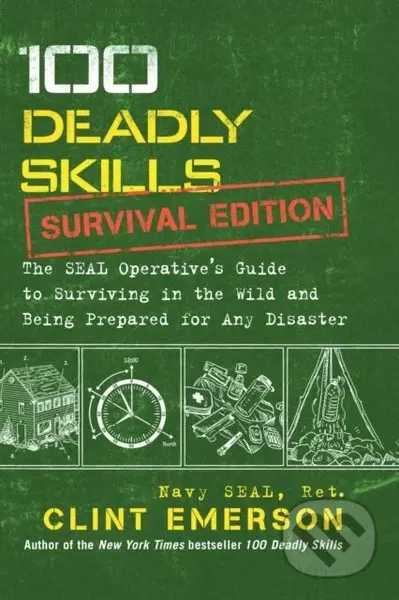 100 Deadly Skills: Survival Edition (The SEAL Operative's Guide to Surviving in the Wild and Being Prepared for Any Disaster) - kniha z kategorie…