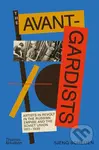 The Avant-Gardists (Artists in Revolt in the Russian Empire and the Soviet Union 1917–1935) - kniha z kategorie Historie