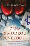 Žena s modrou hvězdou (Svědectví o mimořádném přátelství dvou žen a silné vůli přežít) - Pam Jenoff