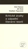 Kritické úvahy o západní literární teorii - Aleš Haman, Jiří Holý, Vladimír Papoušek - kniha z kategorie Životopisy