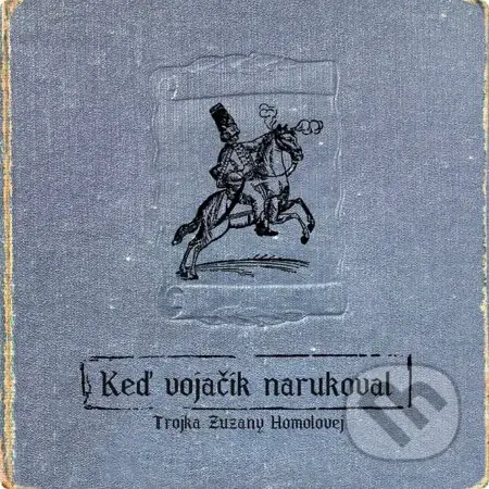 Trojka Zuzany Homolovej: Keď vojačik narukoval - Trojka Zuzany Homolovej