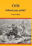 Češi Odkud jsme přišli? (Utajené dějiny) - Eva Vutková