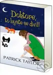 Doktore, to byste se divil! - Patrick Taylor