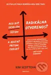 Radikálna otvorenosť (Ako byť skvelým šéfom a zostať pritom ľudský) - kniha z kategorie Odborné a naučné