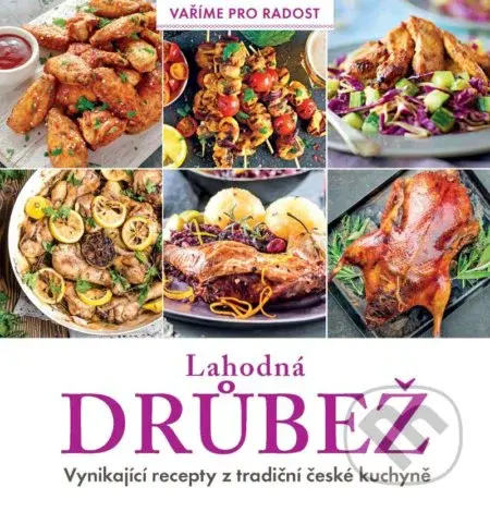 Lahodná drůbež (Vynikající recepty z tradiční české kuchyně) - kniha z kategorie Česká kuchyně
