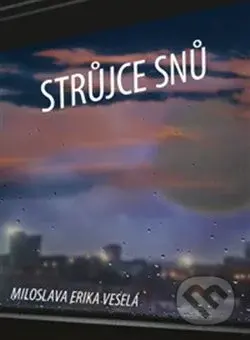 Strůjce snů - Miloslava Erika Veselá - kniha z kategorie Společenská beletrie