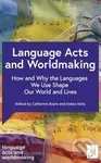 Language Acts and Worldmaking (How and Why the Languages We Use Shape Our World and Our Lives) - kniha z kategorie Humanitní a společenské vědy