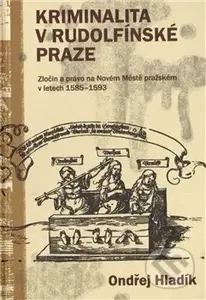 Kriminalita v rudolfínské Praze (Zločin a právo na Novém Městě pražském v letech 1585 - 1593) - kniha z kategorie Novověk