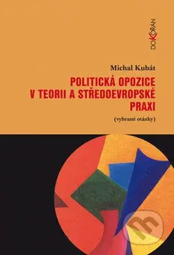 Politická opozice v teorii a středoevropské praxi (Vybrané otázky) - kniha z kategorie Politologie a politika