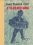 Je to jen mezi náma - Josef Pepíček  Čečil - kniha z kategorie Společenská beletrie