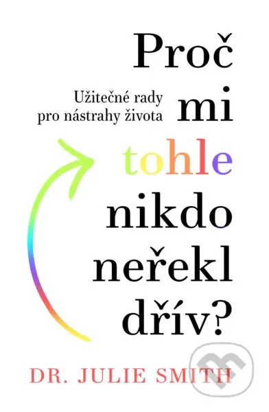 Proč mi tohle nikdo neřekl dřív? (Užitečné rady pro nástrahy života) - kniha z kategorie Psychologie
