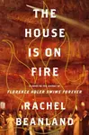 House Is on Fire - Rachel Beanland