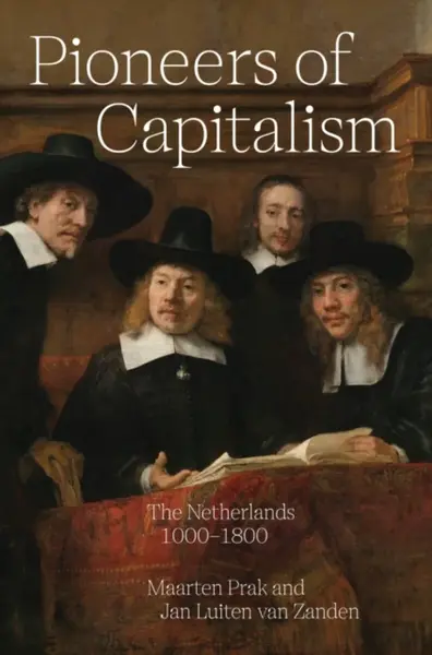 Pioneers of Capitalism - Jan Luiten van Zanden, Maarten Prak