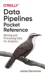 Data Pipelines Pocket Reference - James Densmore