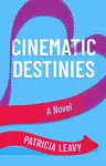 Cinematic Destinies - Patricia Leavy