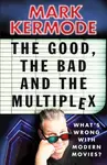 The Good, The Bad and The Multiplex - Mark Kermode