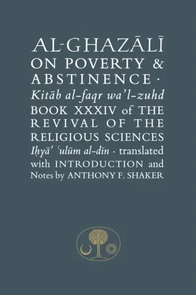 Al-Ghazali on Poverty and Abstinence - al-Ghazálí Abú Hámid