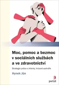 Moc, pomoc a bezmoc v sociálních službách a ve zdravotnictví - Hynek Jůn