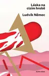 Láska na cizím hrobě - Ludvík Němec