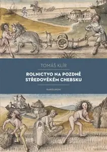 Rolnictvo na pozdně středověkém Chebsku - Tomáš Klír
