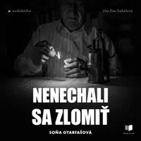 Nenechali sa zlomiť - Soňa Gyarfašová - audiokniha