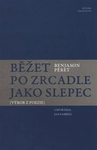 Běžet po zrcadle jako slepec - Benjamin Péret