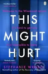 This Might Hurt (The gripping thriller from the author of Richard & Judy bestseller The Recovery of Rose Gold) - kniha z kategorie Detektivky,…